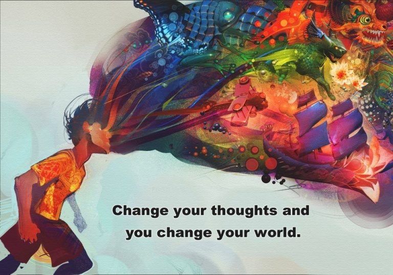 Change Your Thoughts and You Change Your World.